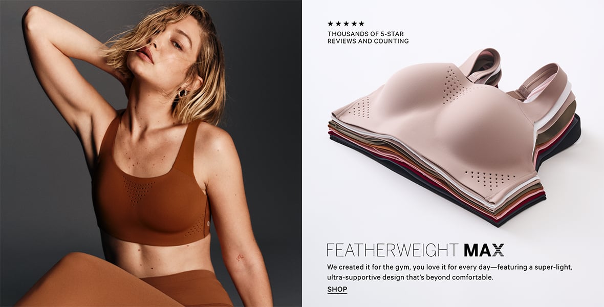 Featherweight Max.Thousands of 5-star reviews and counting.We created it for the gym, you love it for every day- featuring a super-light, ultra-supportive design that is beyond comfortable.Click to Shop.