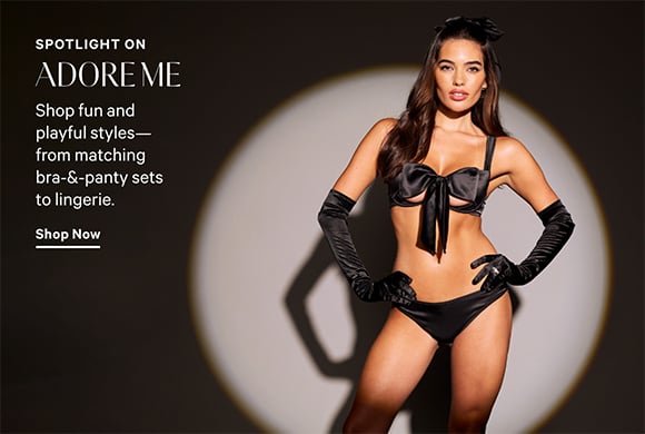 Spotlight on adore me. Shop fun and playful styles-from matching bra and panty sets to lingerie. Click to shop now.