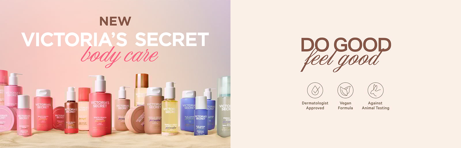 New Victorias secret. Body care. Do Good Feel Good. Dermatologist Approved, Vegan Formula, Against Animal Testing.