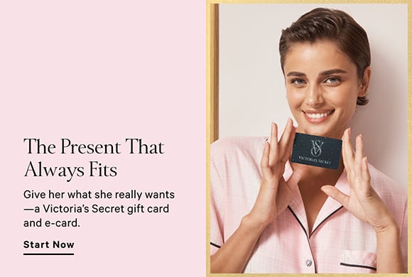 The present that always fits. Give her what she really wants a Victorias Secret gift card and e-card. start now.