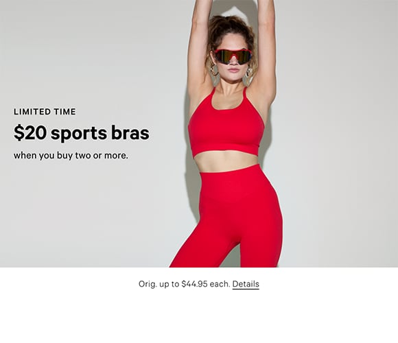 Limited Time. $20 Sports Bras when you buy two or more. Orig. up to $44.95 each. Details.