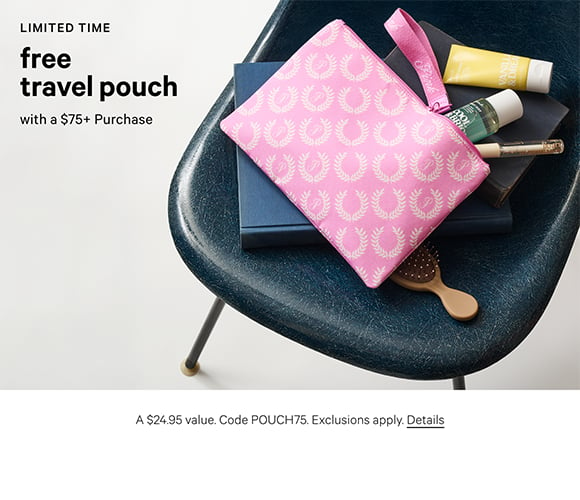 Limited Time. Free Travel Pouch with a $75+ Purchase. A $24.95 value. Code POUCH75. Exclusions apply. Click for Details.