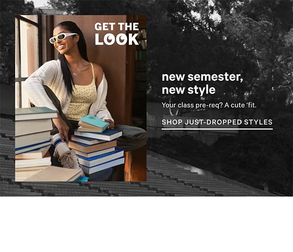 New Semester, New Style Your class pre-req. A cute fit. Shop Just-Dropped Styles. Dot Whack like from stores. Get the Look.