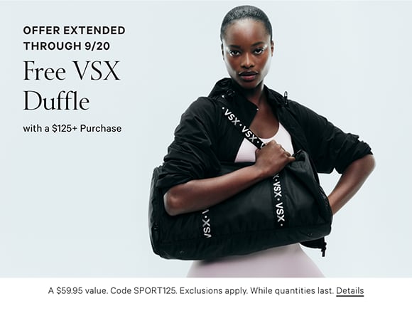 Offer Extended Through 9/20. Free VSX Duffle with a $125+ Purchase. A $59.95 value. Code SPORT125. Exclusions apply. While quantities last. Click for Details.