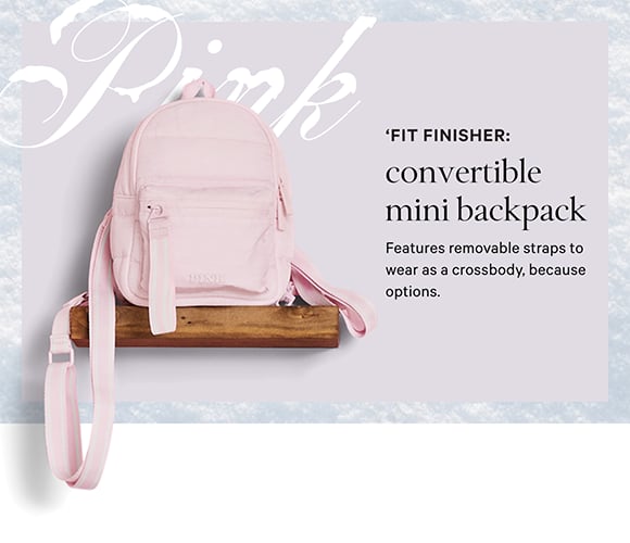 Fit Finisher. Convertible Mini Backpack Features removable straps to wear as a crossbody, because options