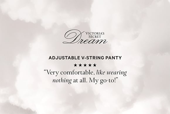 Victorias Secret Dream. Adjustable V-String Panty. Very comfortable, like wearing nothing at all. My go-to!