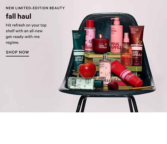 New Limited-Edition Beauty. Fall Haul. Hit refresh on your top shelf with an all-new get-ready-with-me regime. Shop Now.